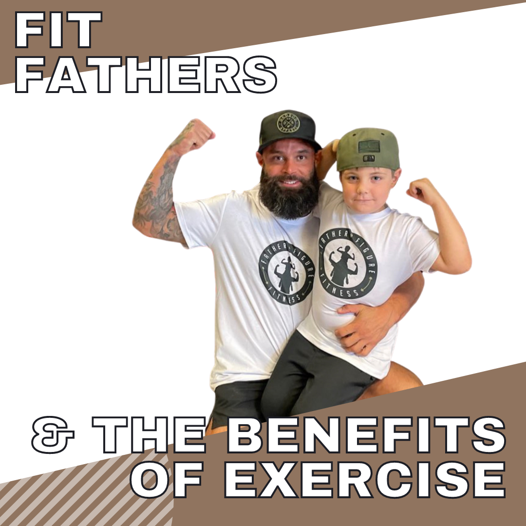 FIT FATHERS AND THE BENEFITS OF EXERCISE
